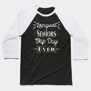 Longest Seniors Skip Day Ever Baseball T-Shirt